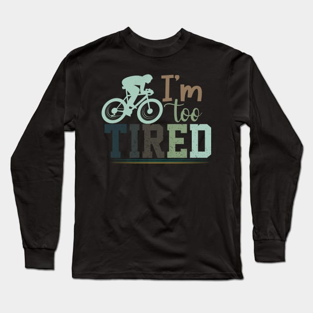 I'm Too Tired / cycling Long Sleeve T-Shirt by Wine4ndMilk